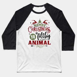 Merry Christmas Ya Filthy Animal - Holiday Nostalgia Baseball T-Shirt